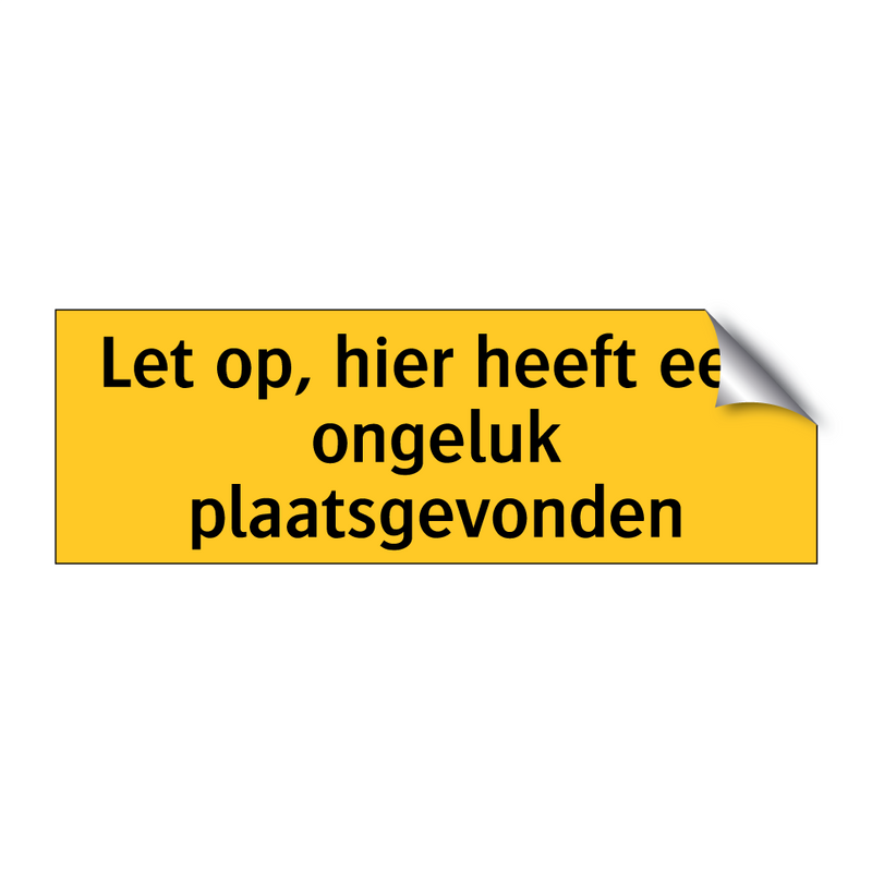 Let op, hier heeft een ongeluk plaatsgevonden