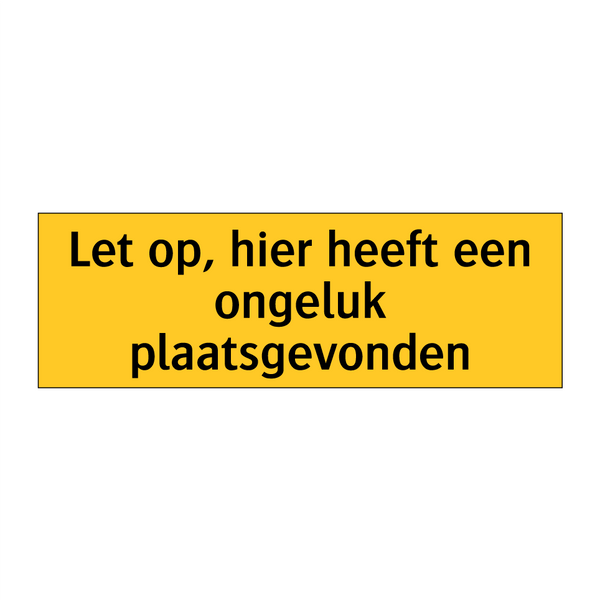 Let op, hier heeft een ongeluk plaatsgevonden & Let op, hier heeft een ongeluk plaatsgevonden