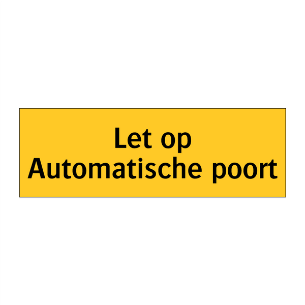 Let op Automatische poort & Let op Automatische poort & Let op Automatische poort