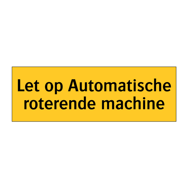 Let op Automatische roterende machine & Let op Automatische roterende machine