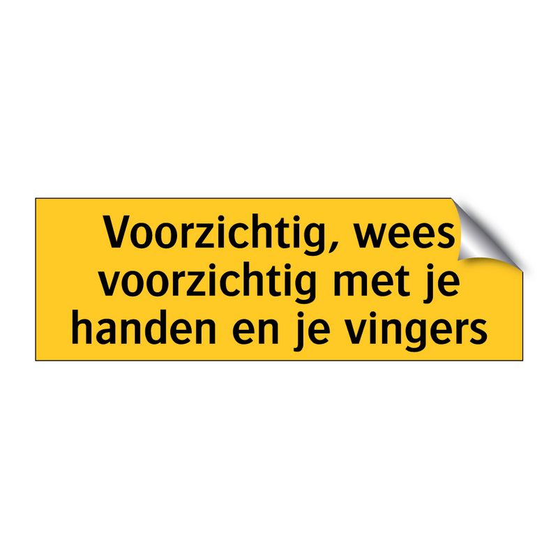 Voorzichtig, wees voorzichtig met je handen en je /.../