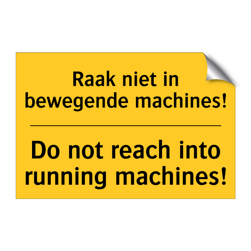 Raak niet in bewegende machines! - Do not reach into running machines!