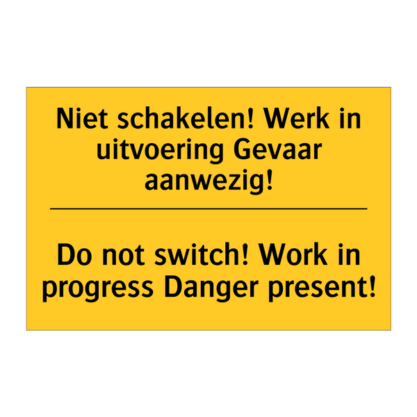 Niet schakelen! Werk in uitvoering Gevaar aanwezig! - Do not switch! Work in progress Danger present!