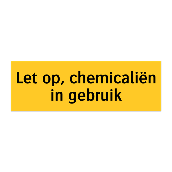 Let op, chemicaliën in gebruik & Let op, chemicaliën in gebruik & Let op, chemicaliën in gebruik