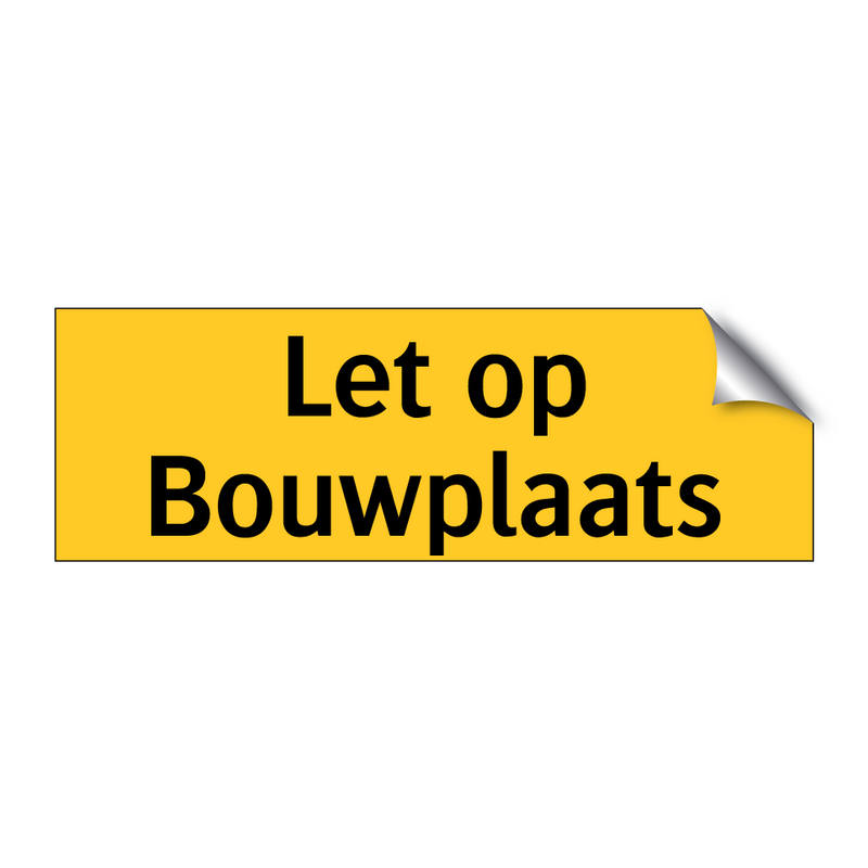 Let op Bouwplaats & Let op Bouwplaats & Let op Bouwplaats & Let op Bouwplaats