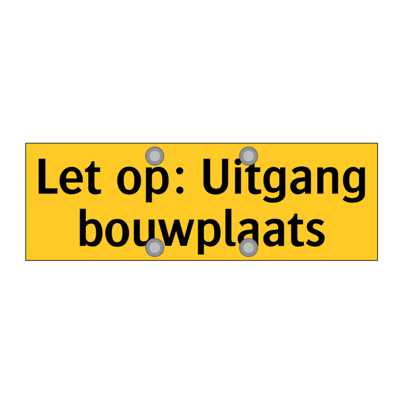 Let op: Uitgang bouwplaats & Let op: Uitgang bouwplaats & Let op: Uitgang bouwplaats