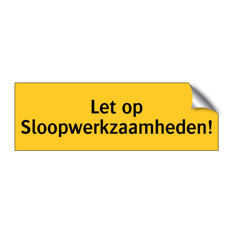 Let op Sloopwerkzaamheden! & Let op Sloopwerkzaamheden! & Let op Sloopwerkzaamheden!