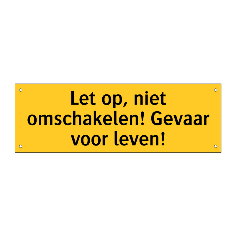 Let op, niet omschakelen! Gevaar voor leven! & Let op, niet omschakelen! Gevaar voor leven!