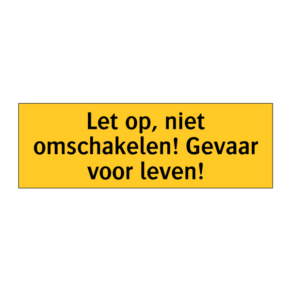 Let op, niet omschakelen! Gevaar voor leven! & Let op, niet omschakelen! Gevaar voor leven!