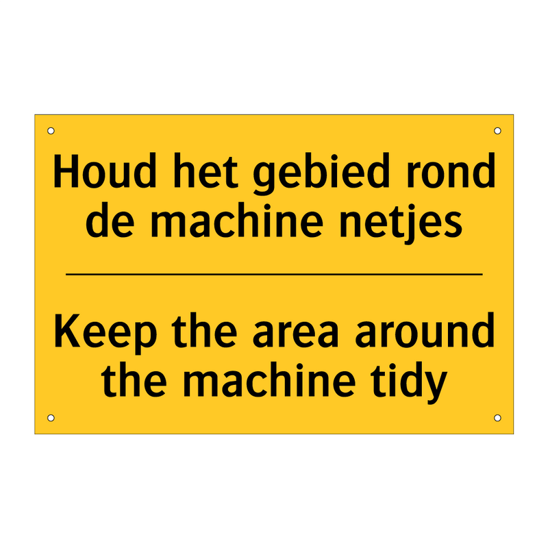 Houd het gebied rond de machine netjes - Keep the area around the machine tidy