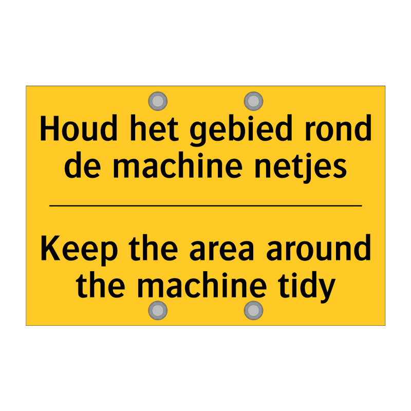 Houd het gebied rond de machine netjes - Keep the area around the machine tidy