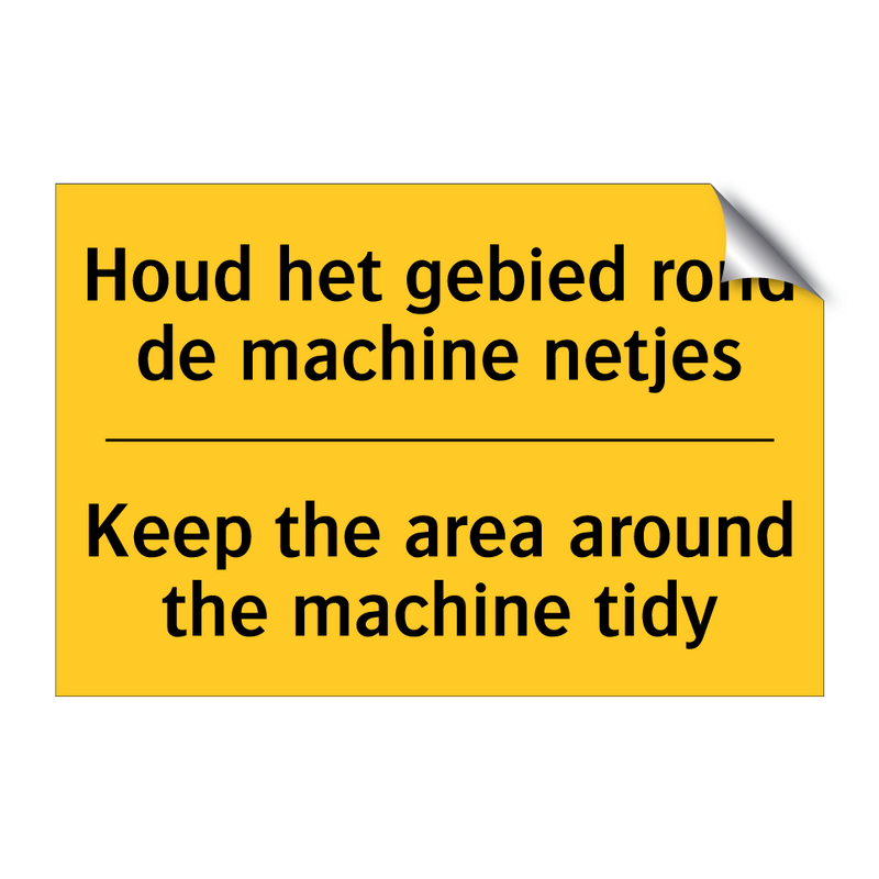 Houd het gebied rond de machine netjes - Keep the area around the machine tidy