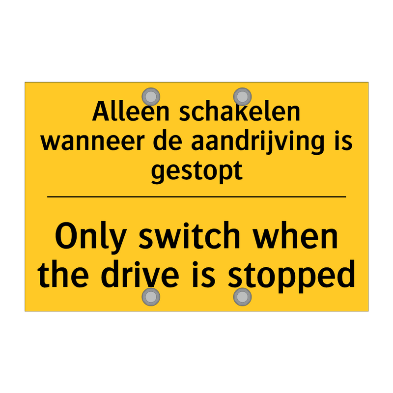 Alleen schakelen wanneer de aandrijving is gestopt - Only switch when the drive is stopped