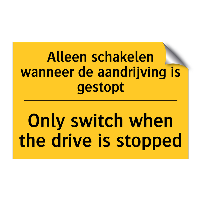 Alleen schakelen wanneer de aandrijving is gestopt - Only switch when the drive is stopped