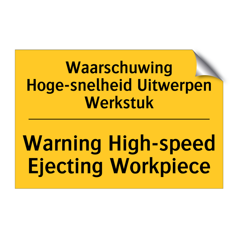 Waarschuwing Hoge-snelheid Uitwerpen Werkstuk - Warning High-speed Ejecting Workpiece