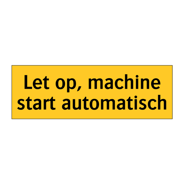 Let op, machine start automatisch & Let op, machine start automatisch