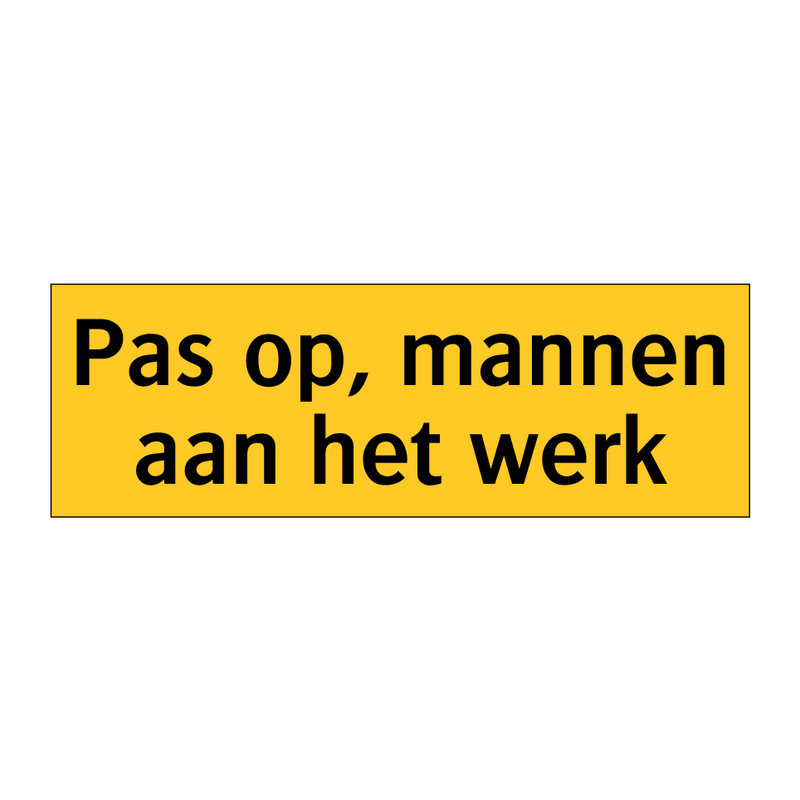 Pas op, mannen aan het werk & Pas op, mannen aan het werk & Pas op, mannen aan het werk