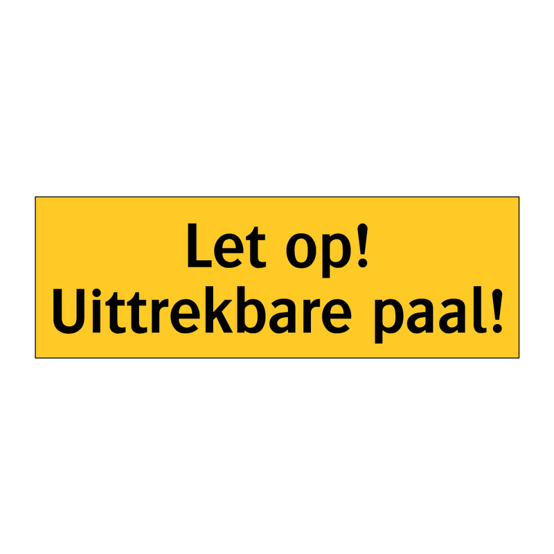 Let op! Uittrekbare paal! & Let op! Uittrekbare paal! & Let op! Uittrekbare paal!