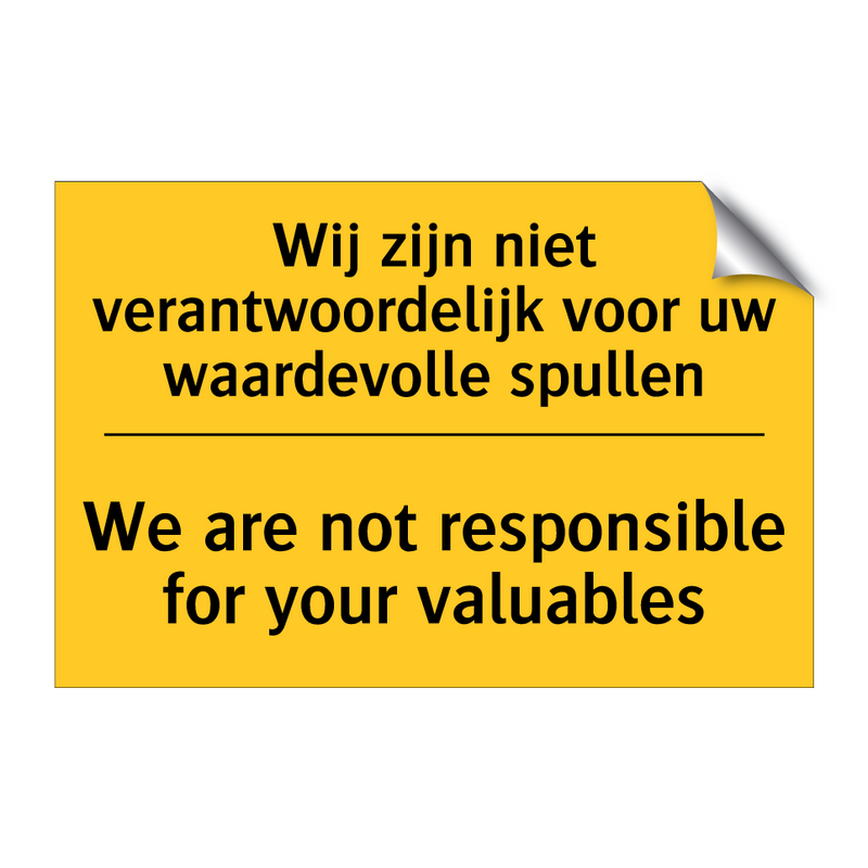 Wij zijn niet verantwoordelijk voor uw waardevolle spullen - We are not responsible for your valuables