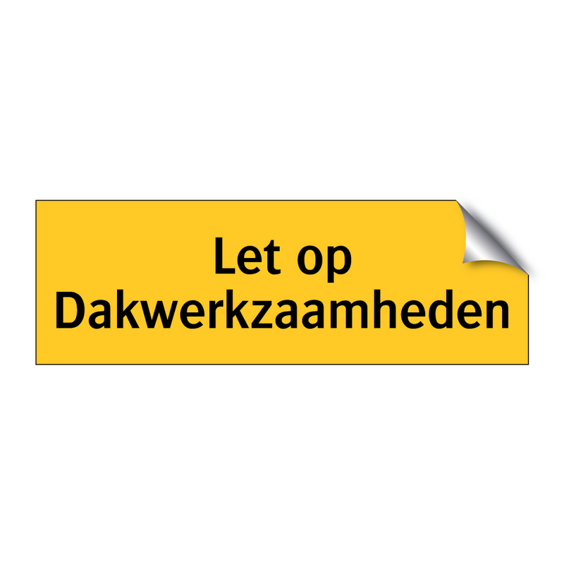 Let op Dakwerkzaamheden & Let op Dakwerkzaamheden & Let op Dakwerkzaamheden