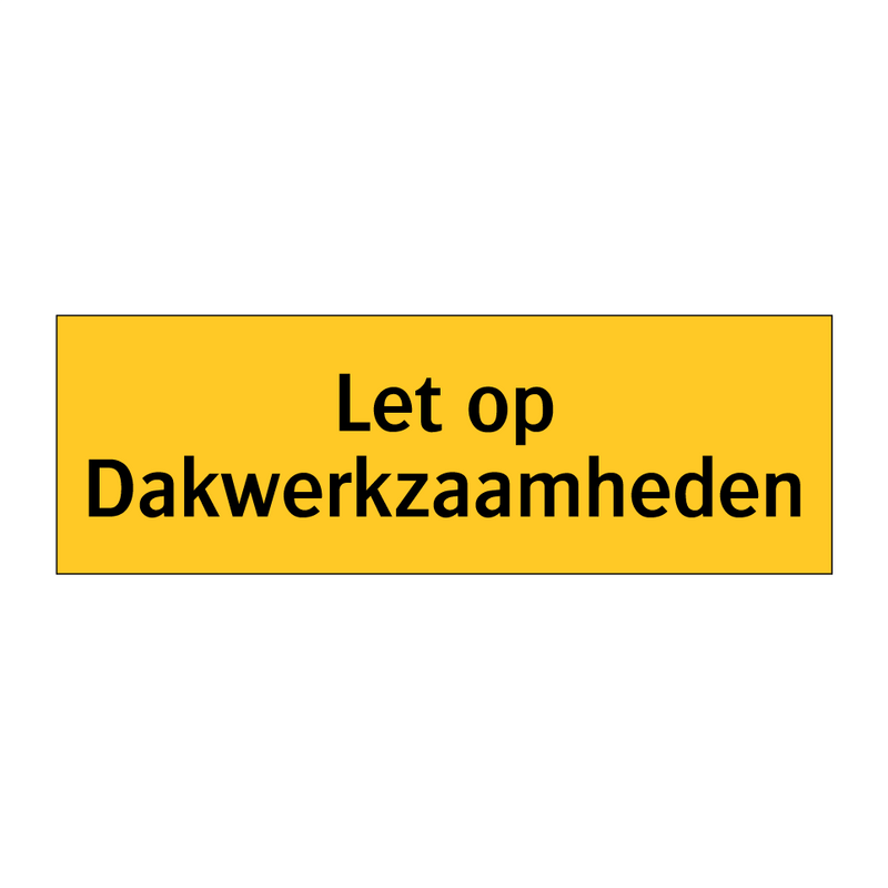 Let op Dakwerkzaamheden & Let op Dakwerkzaamheden & Let op Dakwerkzaamheden