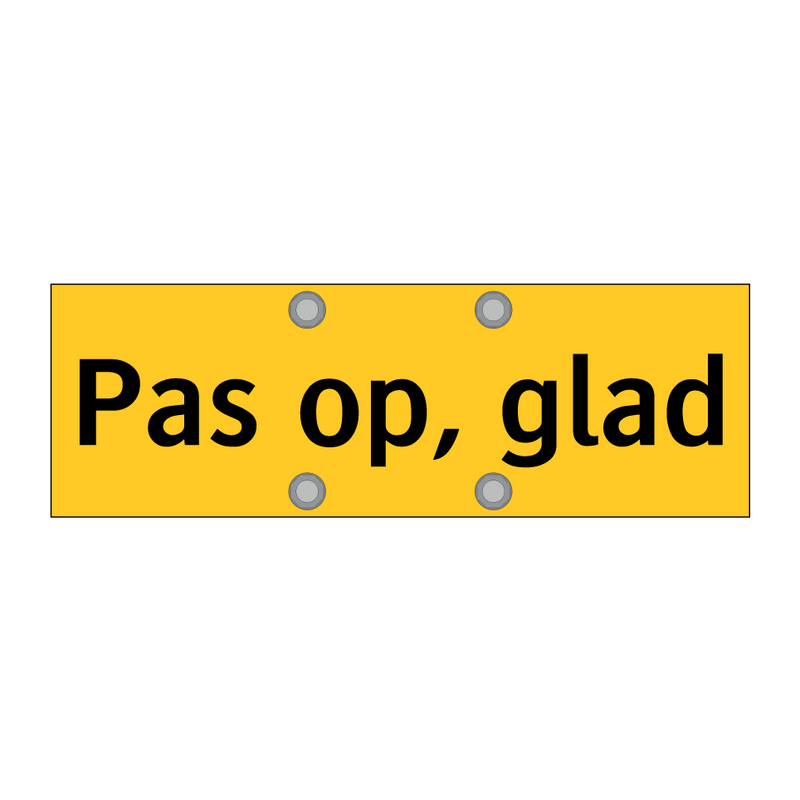 Pas op, glad & Pas op, glad & Pas op, glad