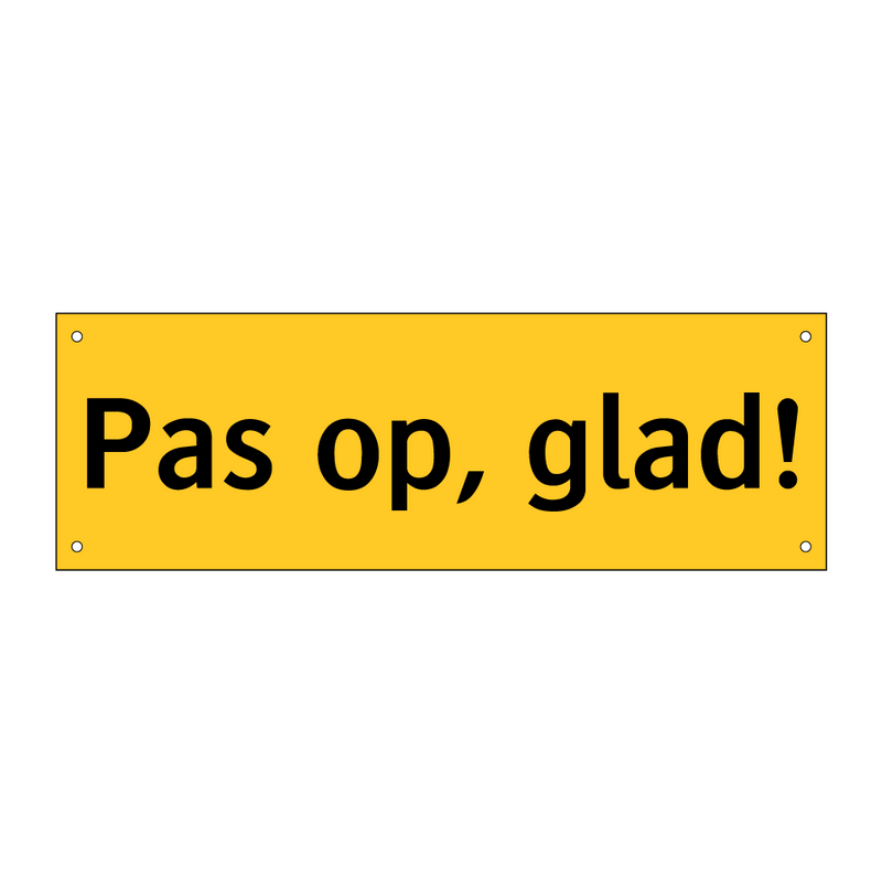 Pas op, glad! & Pas op, glad! & Pas op, glad! & Pas op, glad! & Pas op, glad! & Pas op, glad!