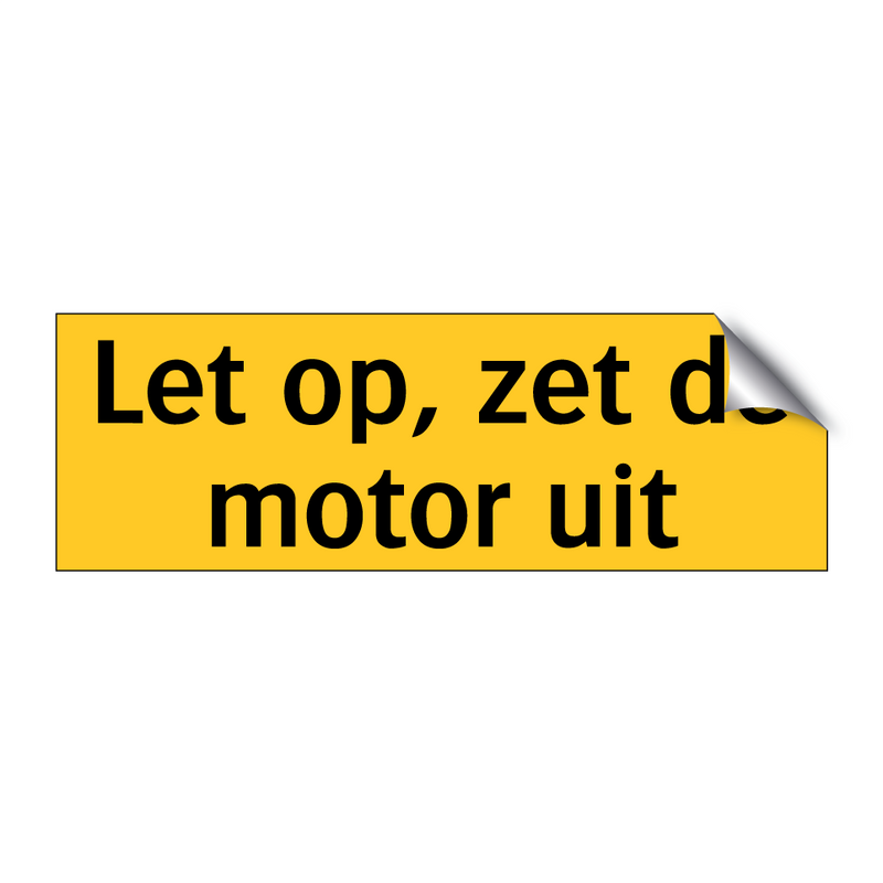 Let op, zet de motor uit & Let op, zet de motor uit & Let op, zet de motor uit