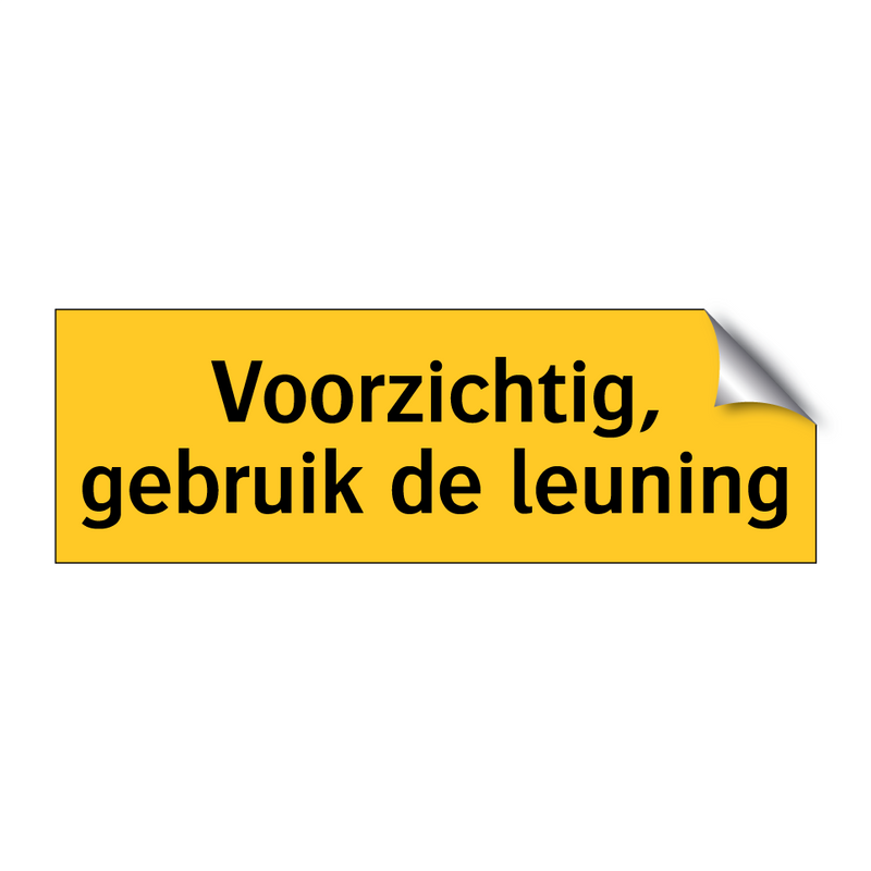 Voorzichtig, gebruik de leuning & Voorzichtig, gebruik de leuning & Voorzichtig, gebruik de leuning