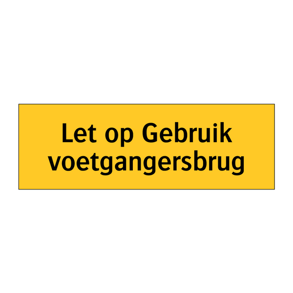 Let op Gebruik voetgangersbrug & Let op Gebruik voetgangersbrug & Let op Gebruik voetgangersbrug