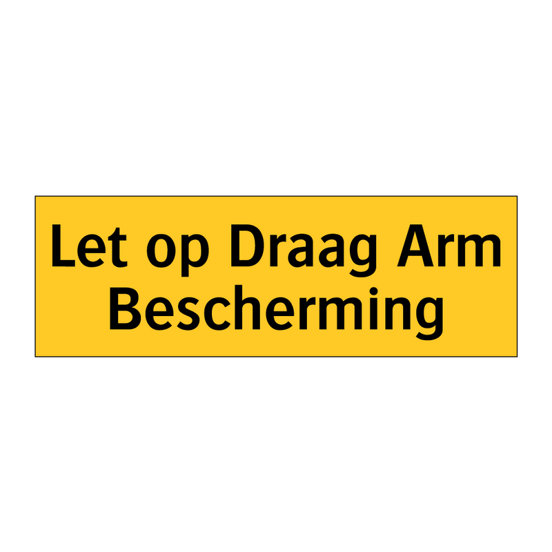 Let op Draag Arm Bescherming & Let op Draag Arm Bescherming & Let op Draag Arm Bescherming