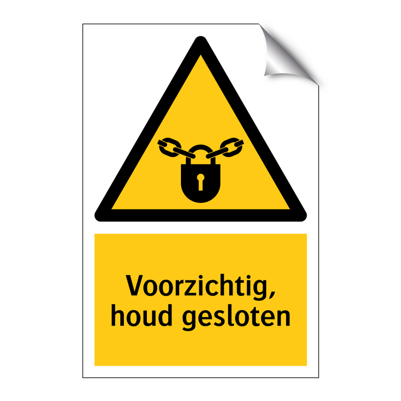 Voorzichtig, houd gesloten