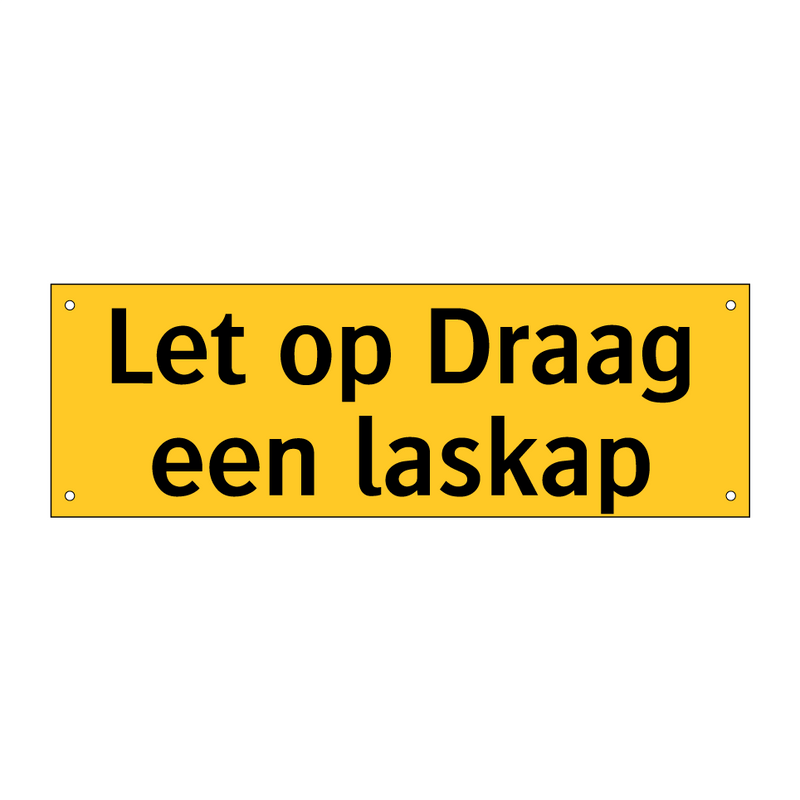 Let op Draag een laskap & Let op Draag een laskap & Let op Draag een laskap