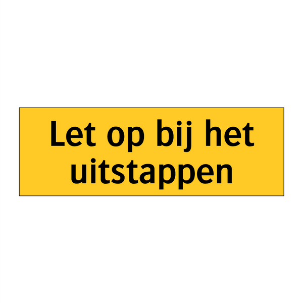 Let op bij het uitstappen & Let op bij het uitstappen & Let op bij het uitstappen