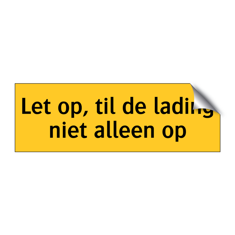 Let op, til de lading niet alleen op & Let op, til de lading niet alleen op