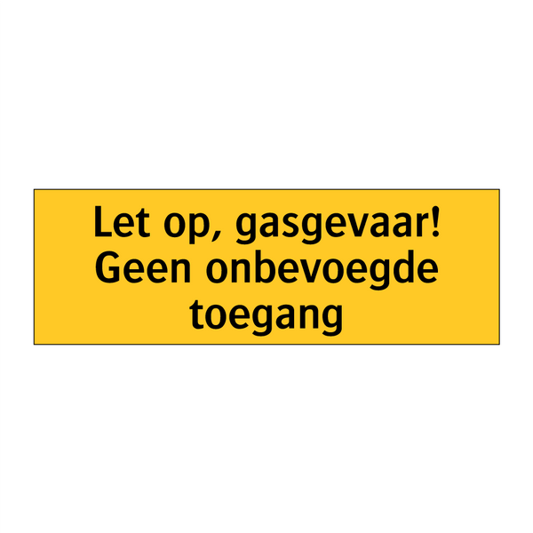 Let op, gasgevaar! Geen onbevoegde toegang & Let op, gasgevaar! Geen onbevoegde toegang