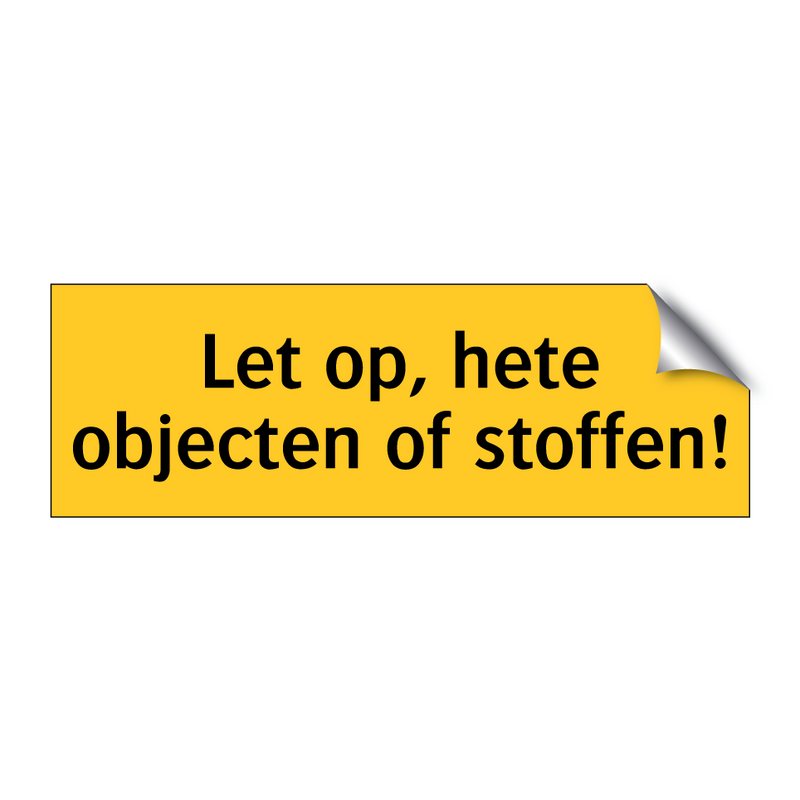 Let op, hete objecten of stoffen! & Let op, hete objecten of stoffen!