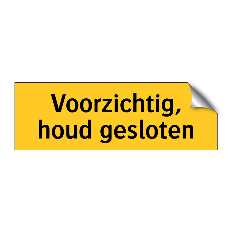 Voorzichtig, houd gesloten & Voorzichtig, houd gesloten & Voorzichtig, houd gesloten