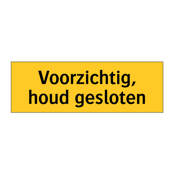 Voorzichtig, houd gesloten & Voorzichtig, houd gesloten & Voorzichtig, houd gesloten