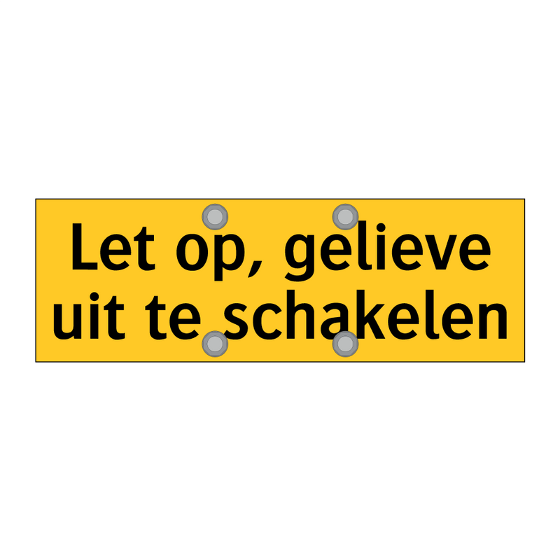 Let op, gelieve uit te schakelen & Let op, gelieve uit te schakelen