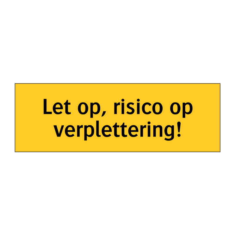 Let op, risico op verplettering! & Let op, risico op verplettering!