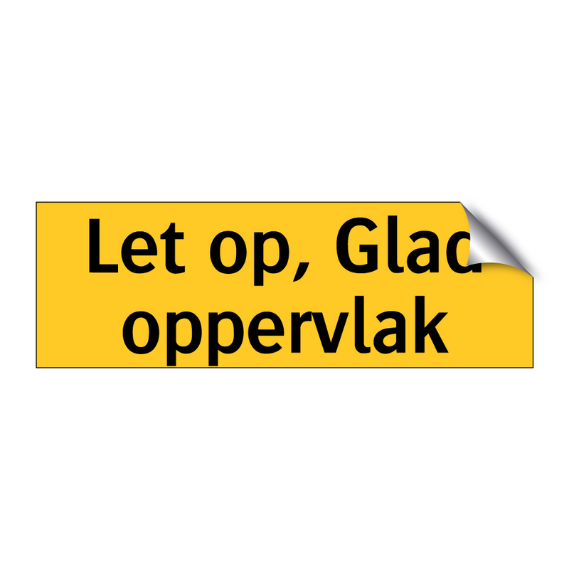 Let op, Glad oppervlak & Let op, Glad oppervlak & Let op, Glad oppervlak & Let op, Glad oppervlak