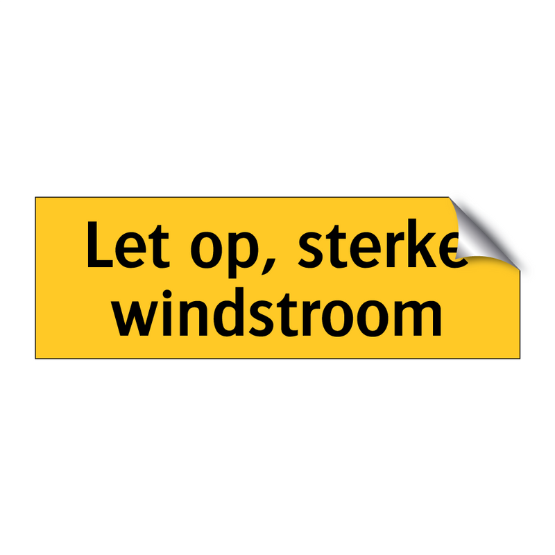 Let op, sterke windstroom & Let op, sterke windstroom & Let op, sterke windstroom