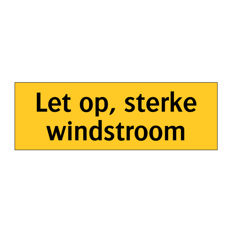 Let op, sterke windstroom & Let op, sterke windstroom & Let op, sterke windstroom