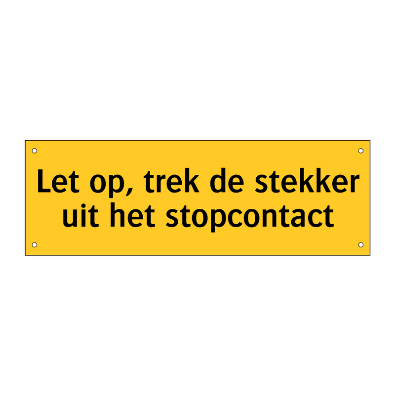 Let op, trek de stekker uit het stopcontact & Let op, trek de stekker uit het stopcontact