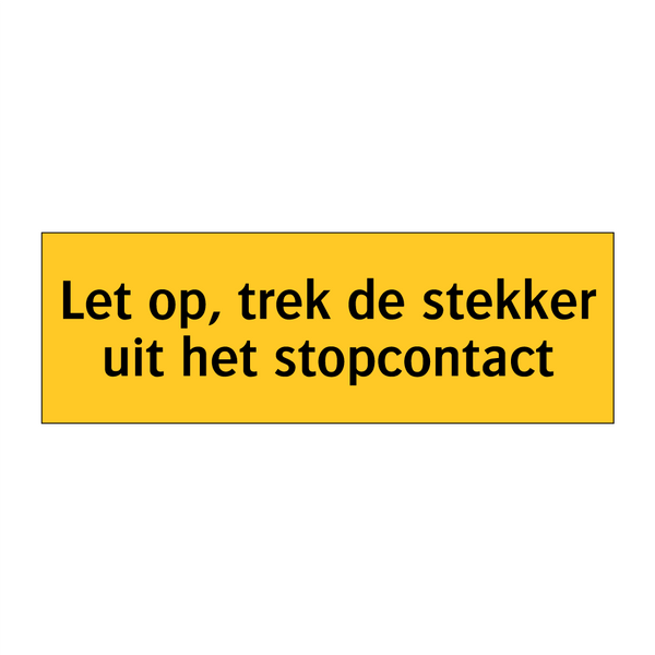 Let op, trek de stekker uit het stopcontact & Let op, trek de stekker uit het stopcontact