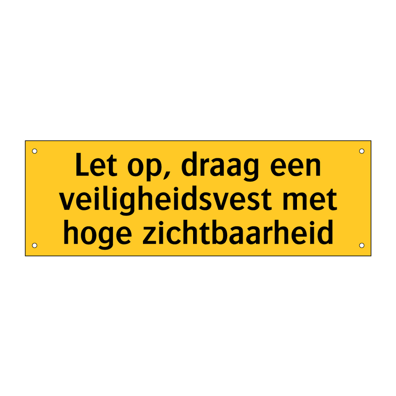 Let op, draag een veiligheidsvest met hoge zichtbaarheid