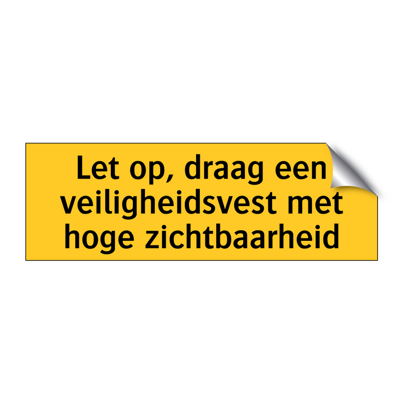 Let op, draag een veiligheidsvest met hoge zichtbaarheid