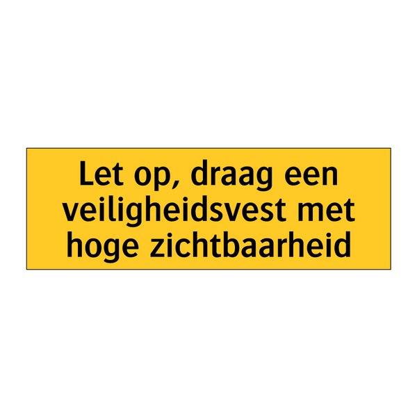 Let op, draag een veiligheidsvest met hoge zichtbaarheid