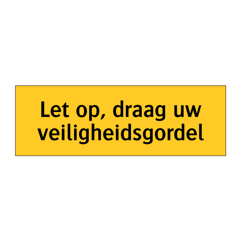 Let op, draag uw veiligheidsgordel & Let op, draag uw veiligheidsgordel